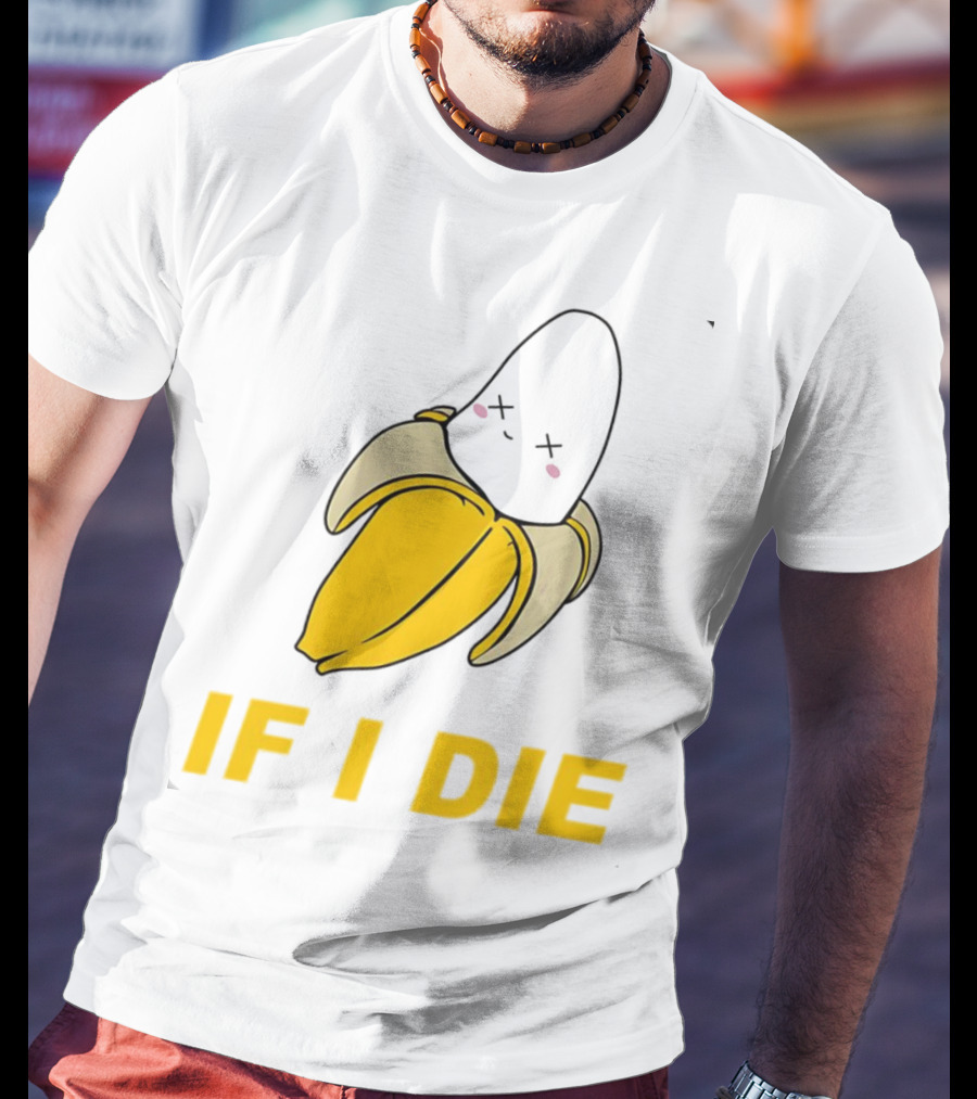 If I Die Black Banana T-Shirt