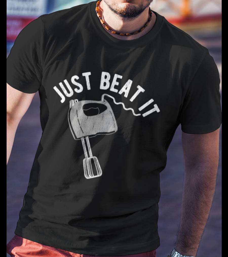 Just Beat It Egg Beater T-Shirt