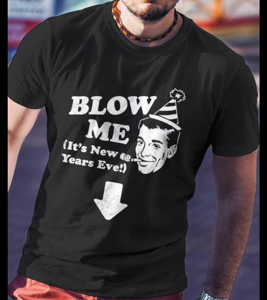 Blow Me It's New Years Eve Party Hat Man With Arrow T-Shirt