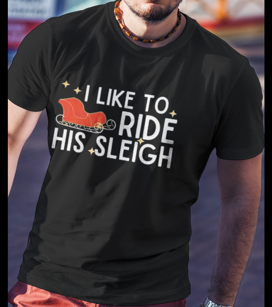 I Like To Ride His Sleigh Christmas Santa Sleigh Stars T-Shirt