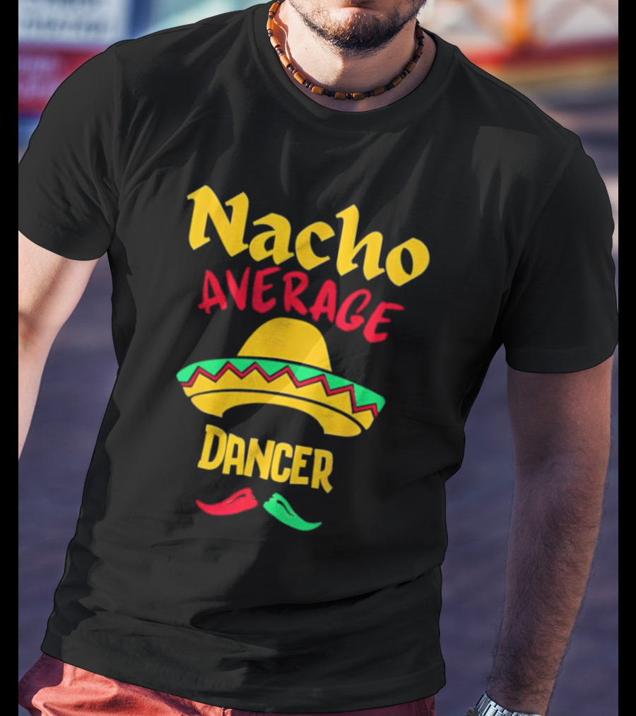 Nacho Average Dancer Sombrero Cinco De Mayo T-Shirt