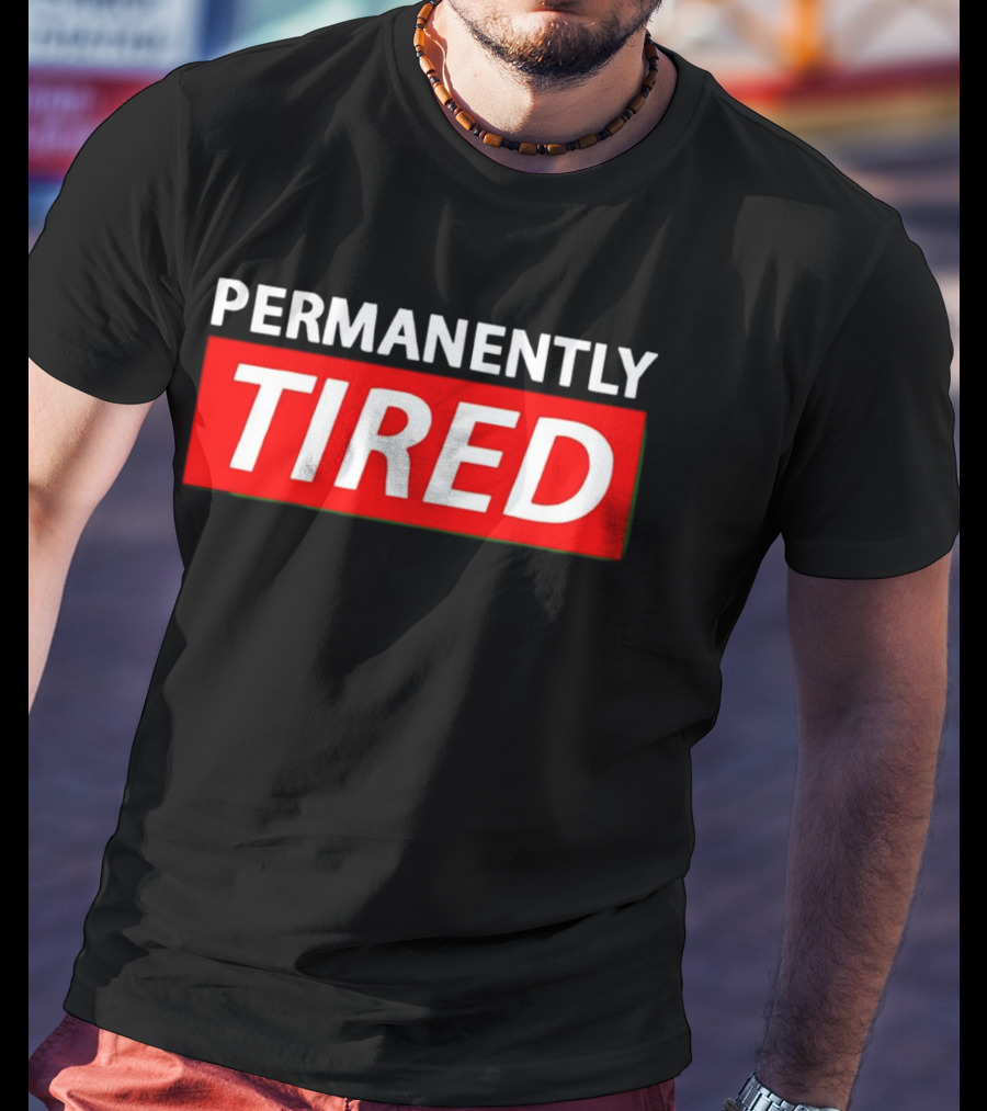 PERMANENTLY TIRED Blurry Sleepy Red And White T-Shirt