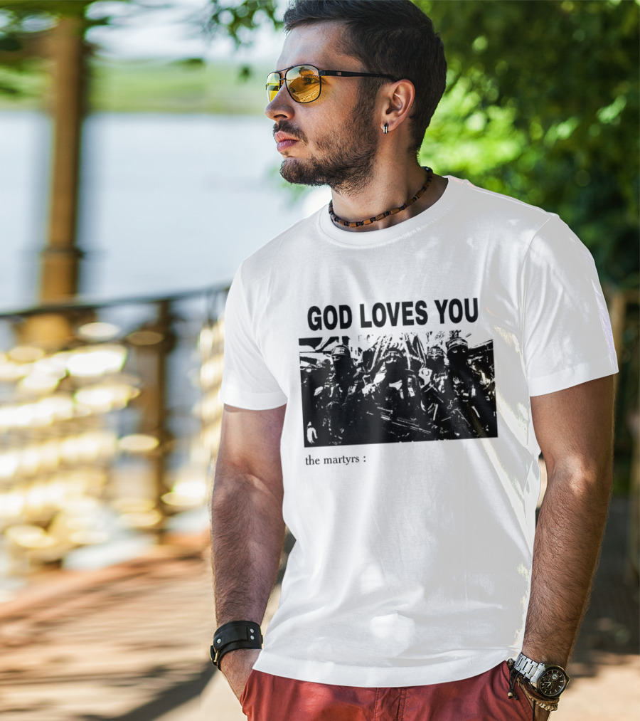 GOD LOVES YOU The Martyrs T-Shirt