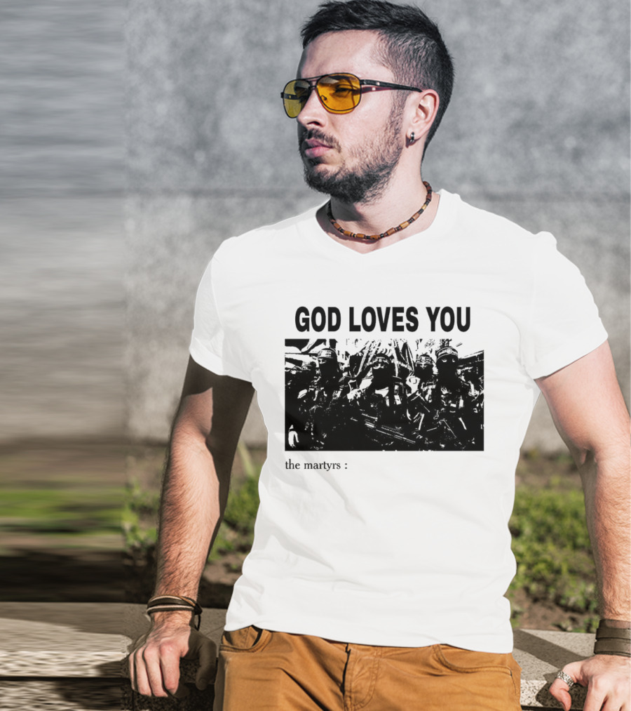 GOD LOVES YOU The Martyrs T-Shirt