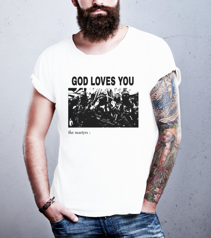 GOD LOVES YOU The Martyrs T-Shirt
