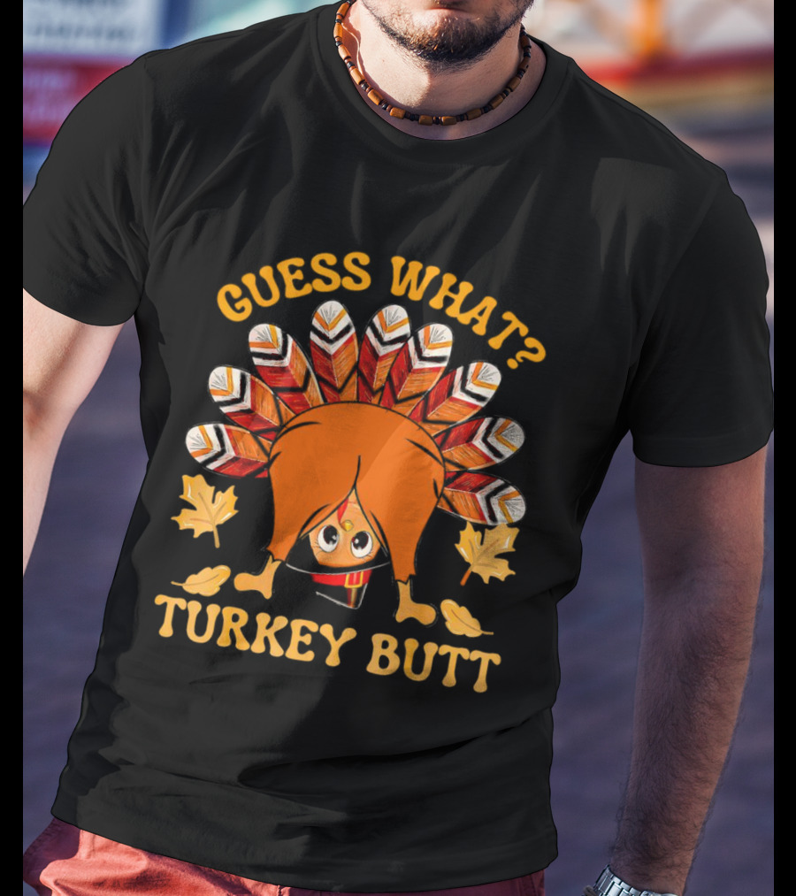 Guess What Turkey Butt Thanksgiving Turkey T-Shirt