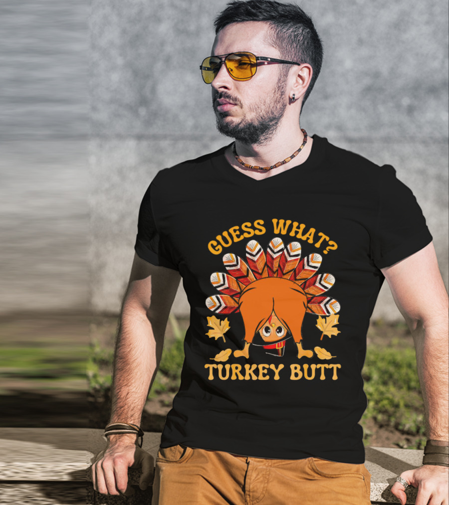 Guess What Turkey Butt Thanksgiving Turkey T-Shirt