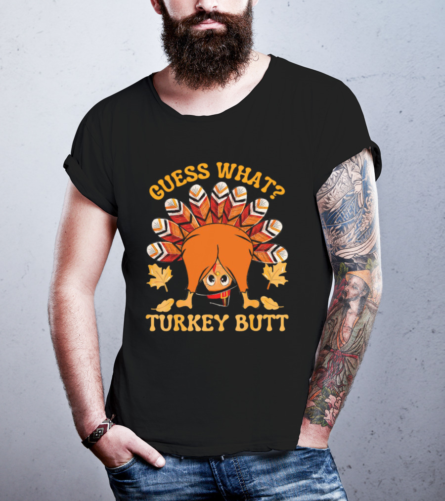 Guess What Turkey Butt Thanksgiving Turkey T-Shirt
