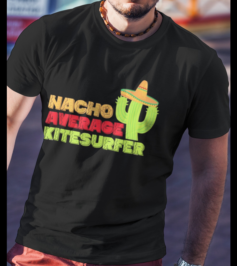Nacho Average Kitesurfer Cactus Sombrero Fiesta T-Shirt