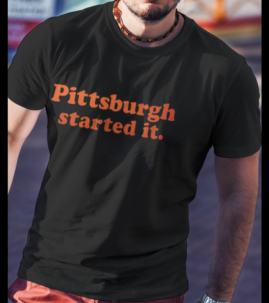 Pittsburgh Started It Sports T-Shirt