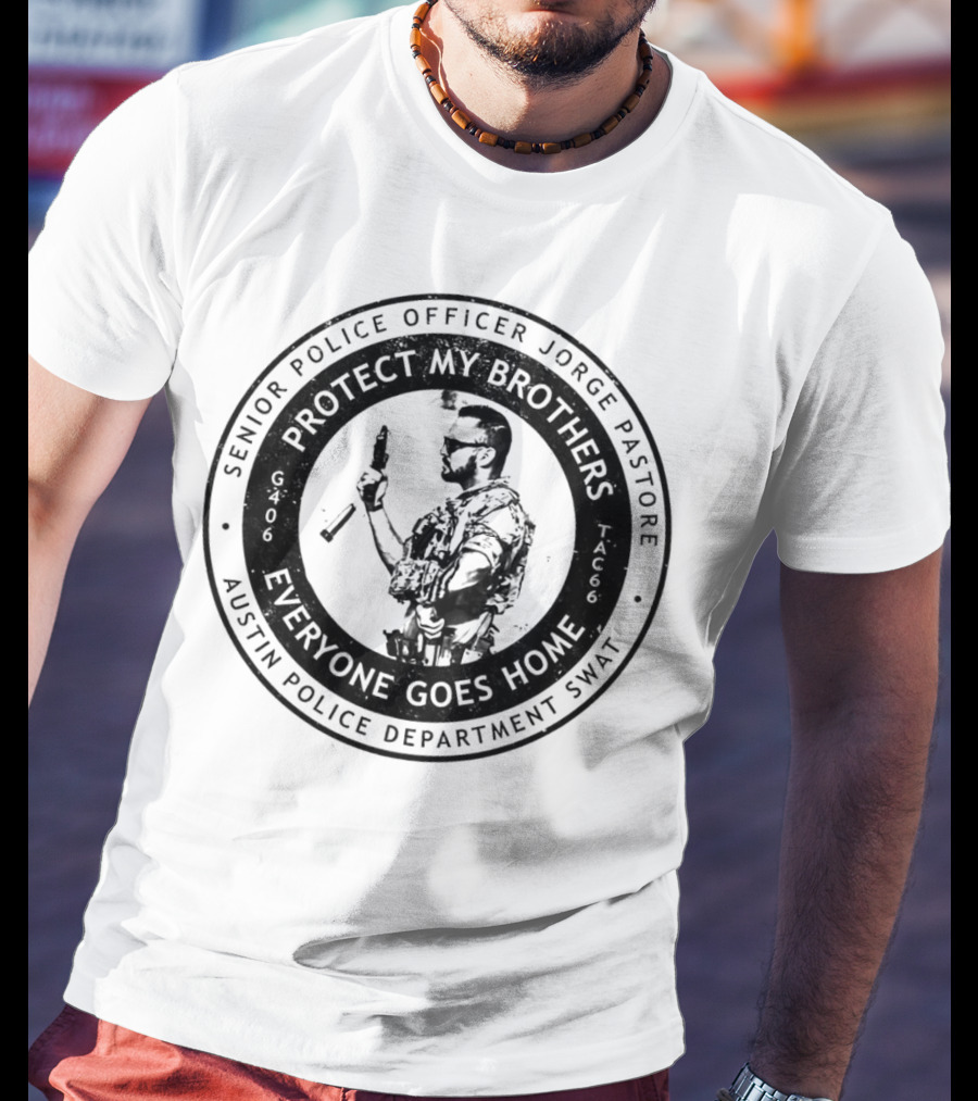 Senior Police Officer Jorge Pastore Protect My Brothers Everyone Goes Home Austin Police Department SWAT T-Shirt