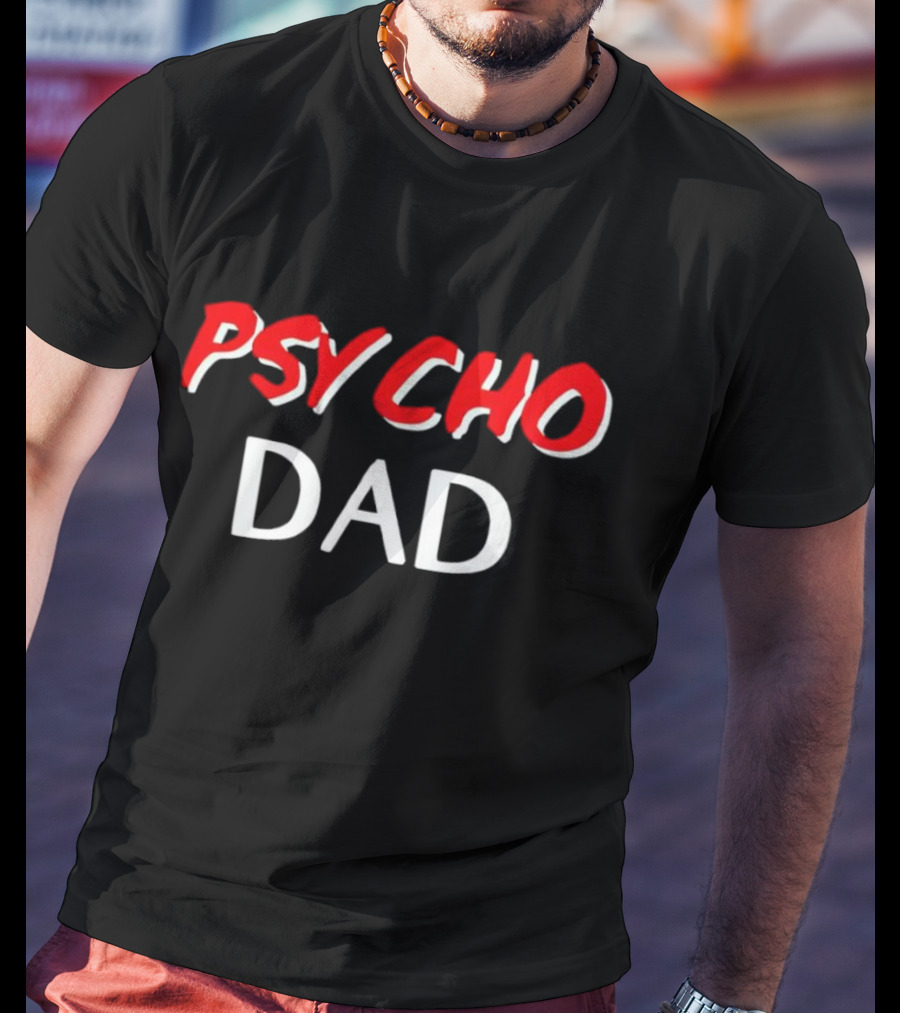 PSYCHO DAD T-Shirt