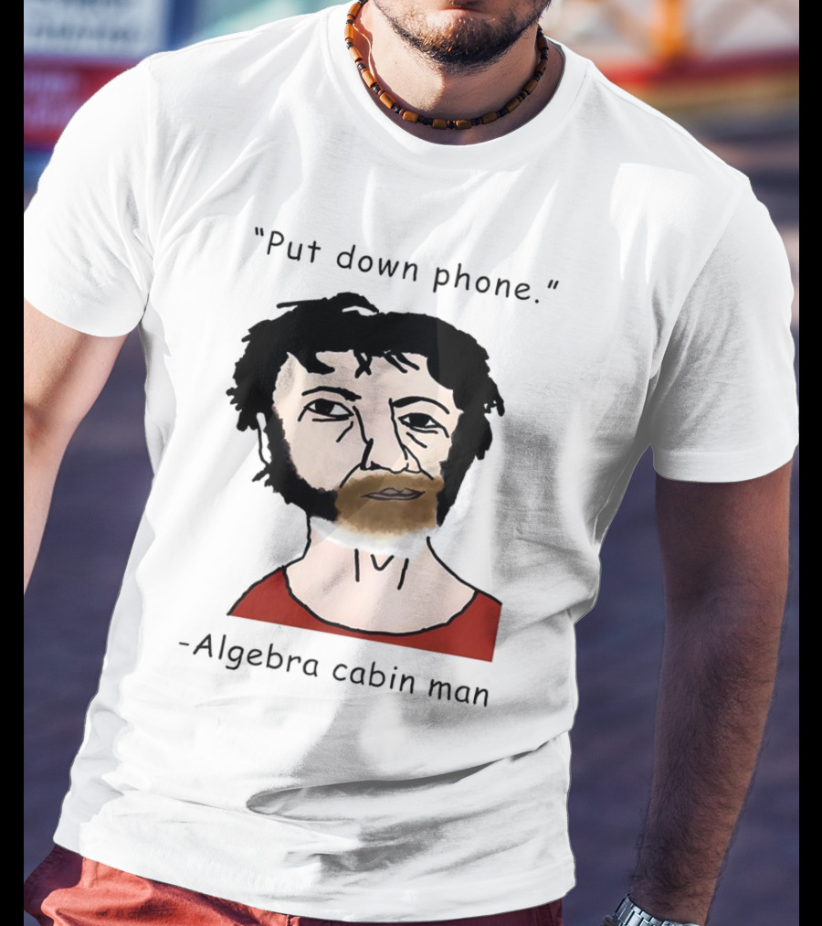 Put Down Phone Algebra Cabin Man Portrait T-Shirt