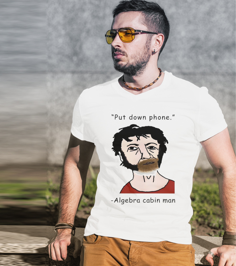 Put Down Phone Algebra Cabin Man Portrait T-Shirt