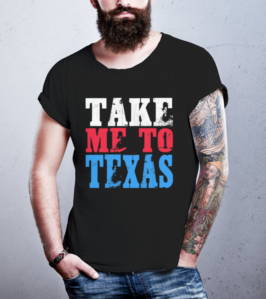 TAKE ME TO TEXAS T-Shirt