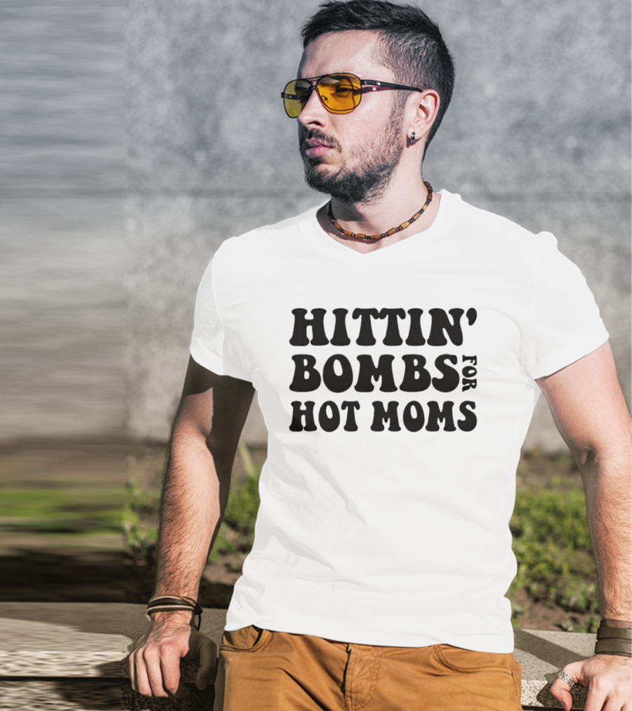 Hittin’ Bombs For Hot Moms T-Shirt