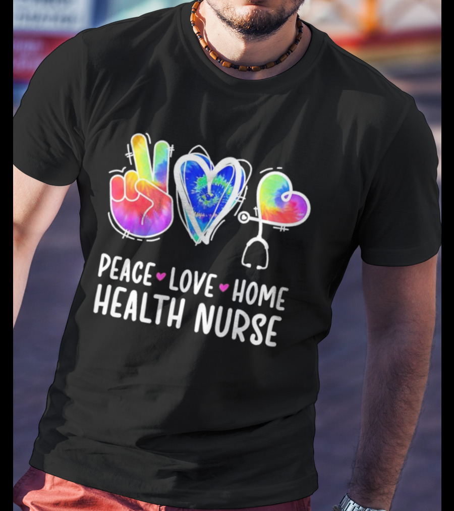 Peace Love Home Health Nurse Tie-Dye Peace Sign Stethoscope Heart T-Shirt