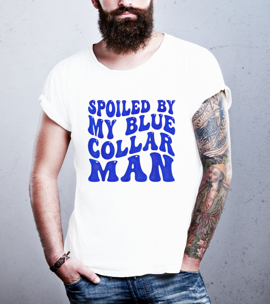 Spoiled By My Blue Collar Man T-Shirt
