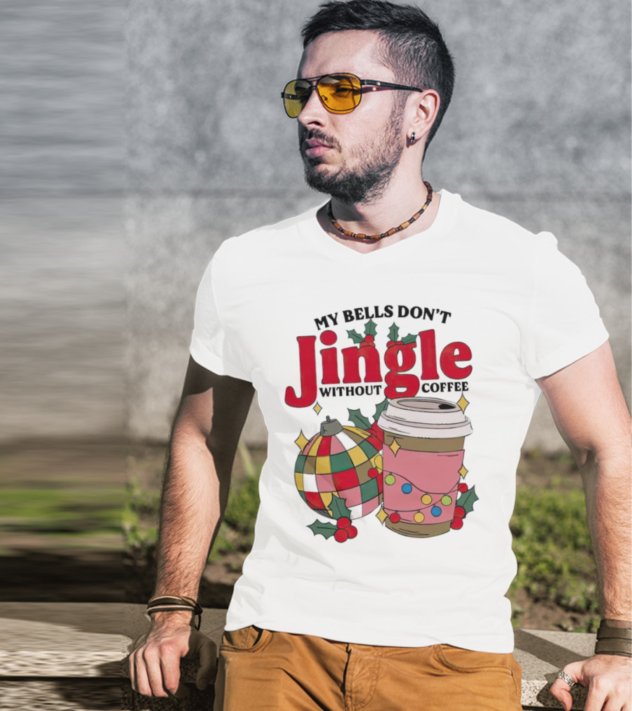 My Bells Don't Jingle Without Coffee Christmas Ornament And Festive Cup T-Shirt