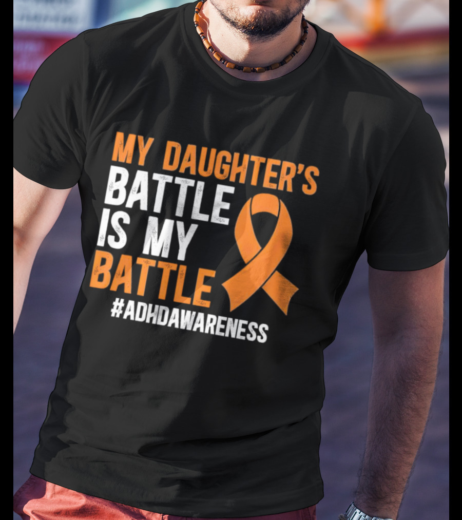 My Daughter's Battle Is My Battle ADHD Awareness T-Shirt