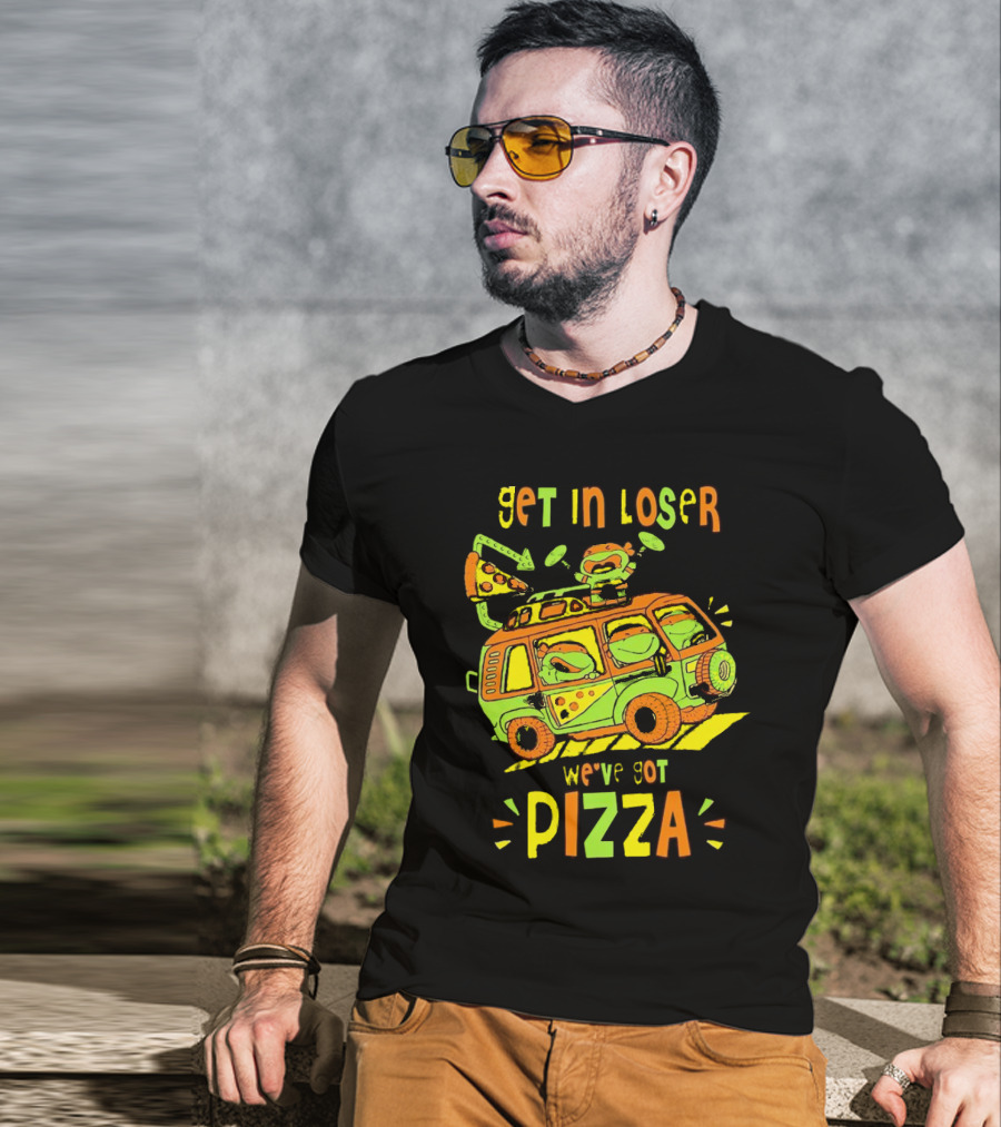 Get In Loser We've Got Pizza Ninja Turtle Van Adventure T-Shirt