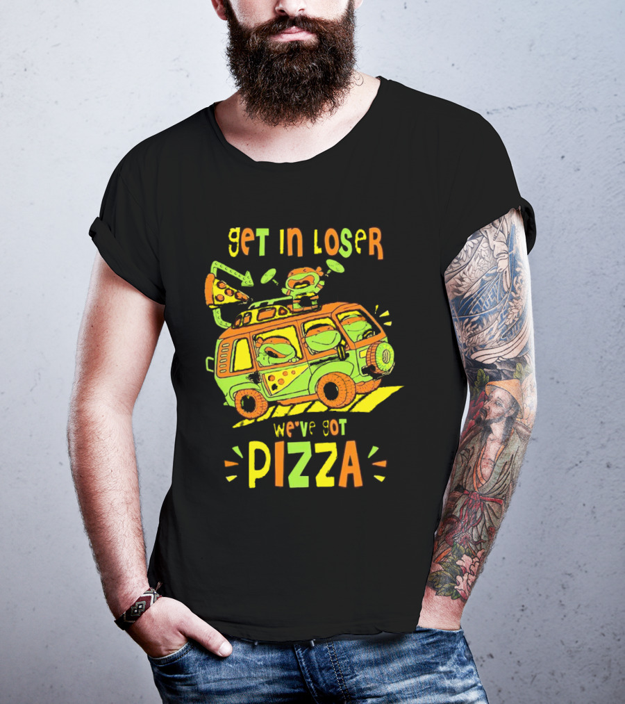 Get In Loser We've Got Pizza Ninja Turtle Van Adventure T-Shirt