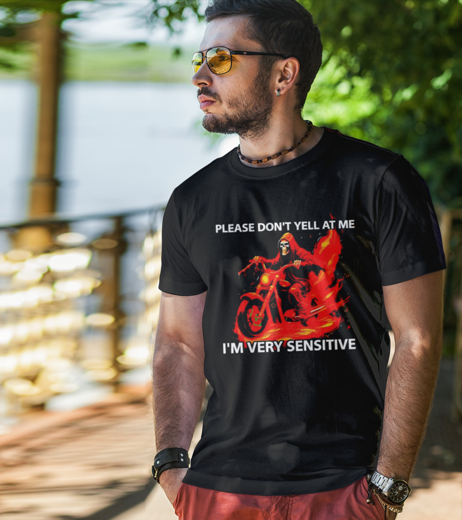 PLEASE DON'T YELL AT ME I'M VERY SENSITIVE Flaming Grim Reaper Motorcycle Rider T-Shirt