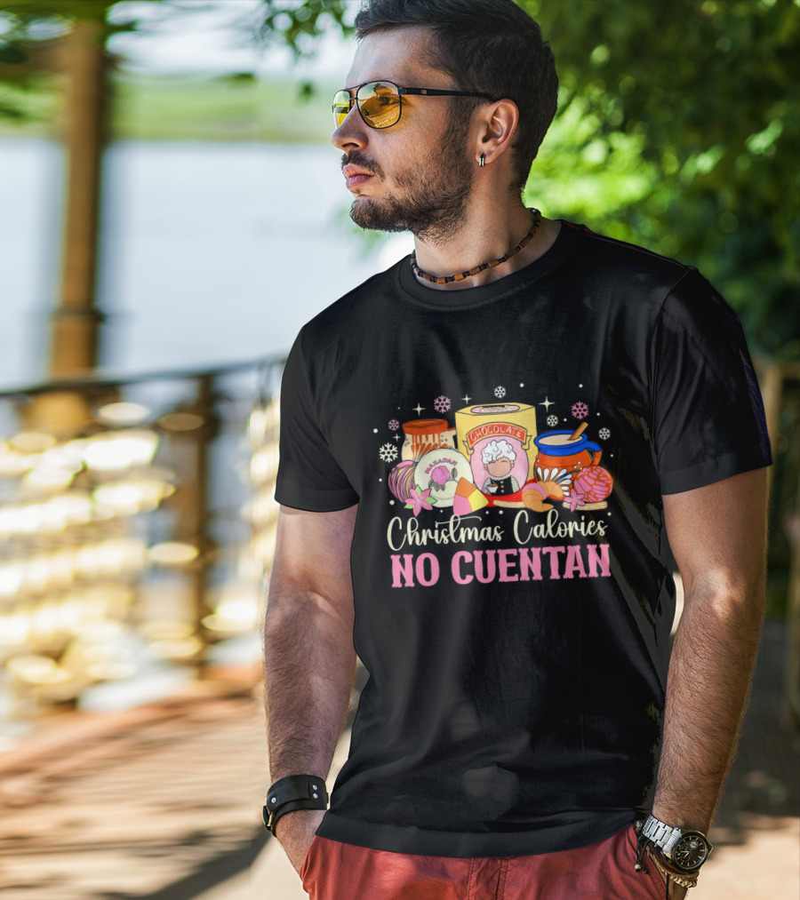 Christmas Calories No Cuentan Mexican Chocolate Sweets And Snacks T-Shirt