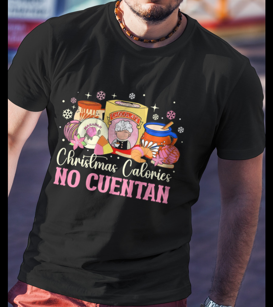 Christmas Calories No Cuentan Mexican Chocolate Sweets And Snacks T-Shirt