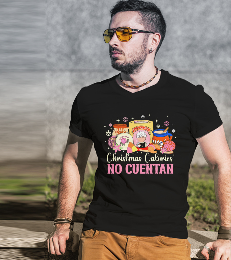 Christmas Calories No Cuentan Mexican Chocolate Sweets And Snacks T-Shirt