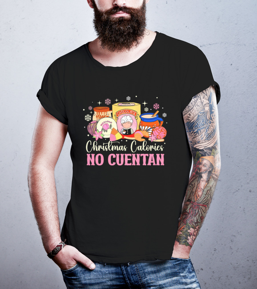 Christmas Calories No Cuentan Mexican Chocolate Sweets And Snacks T-Shirt