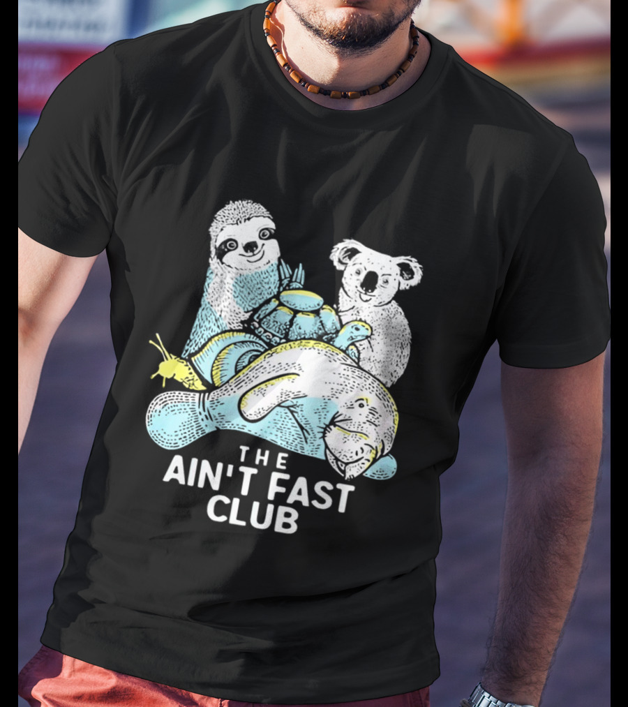 The Ain't Fast Club Sloth Koala Turtle Snail Manatee T-Shirt
