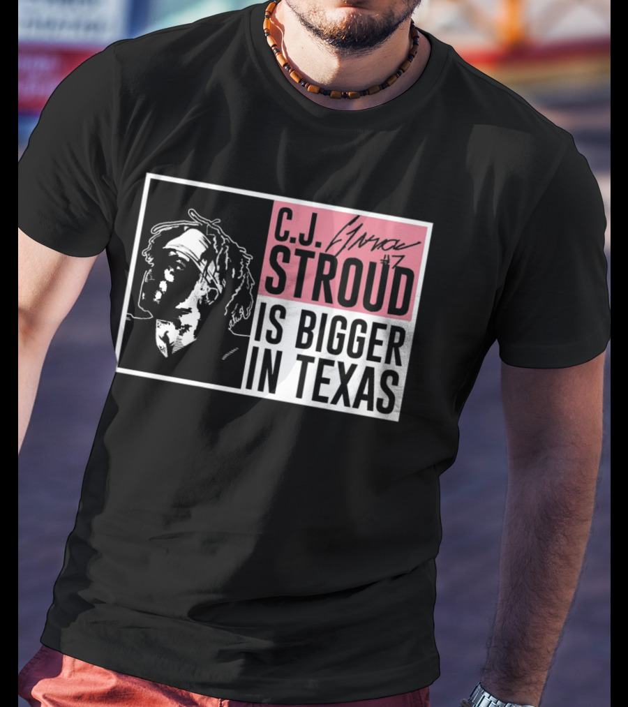 C.J. Stroud Is Bigger In Texas Signature #7 T-Shirt