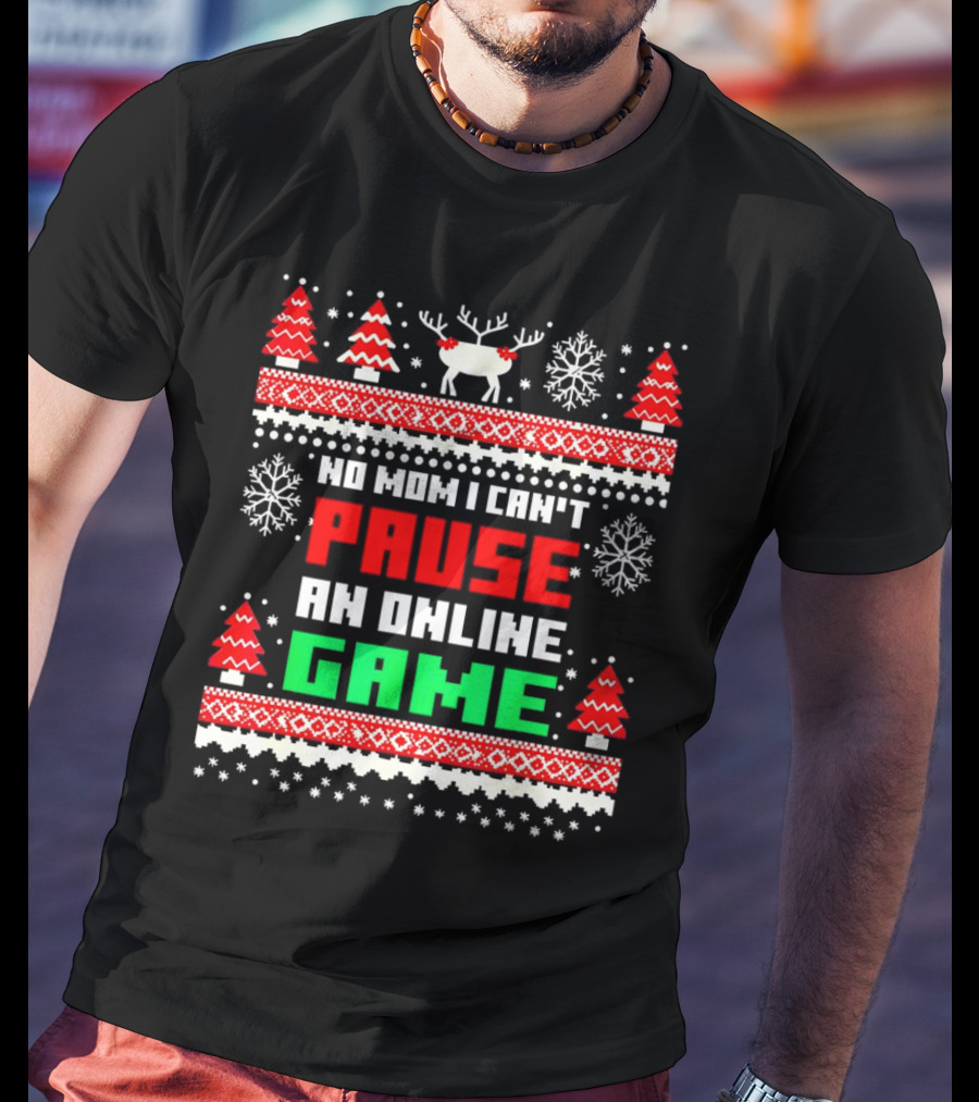No Mom I Can't Pause An Online Game Christmas Sweater Reindeer Snowflakes Retro Gaming T-Shirt