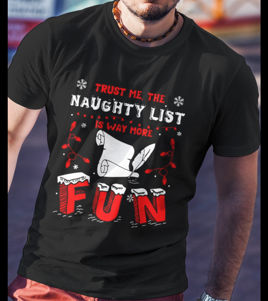 Trust Me The Naughty List Is Way More Fun Christmas Lights Snowflakes T-Shirt