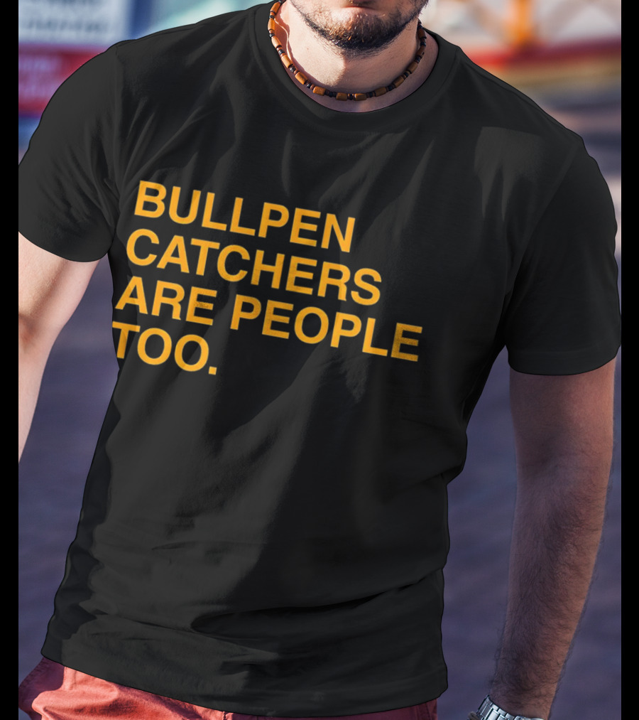 Bullpen Catchers Are People Too MLB Baseball Awareness T-Shirt