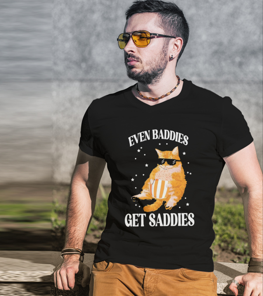 Even Baddies Get Saddies Cat With Sunglasses And Popcorn T-Shirt