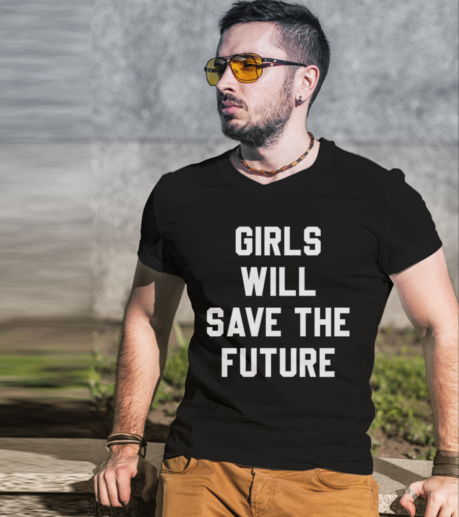 GIRLS WILL SAVE THE FUTURE Empowerment Message T-Shirt