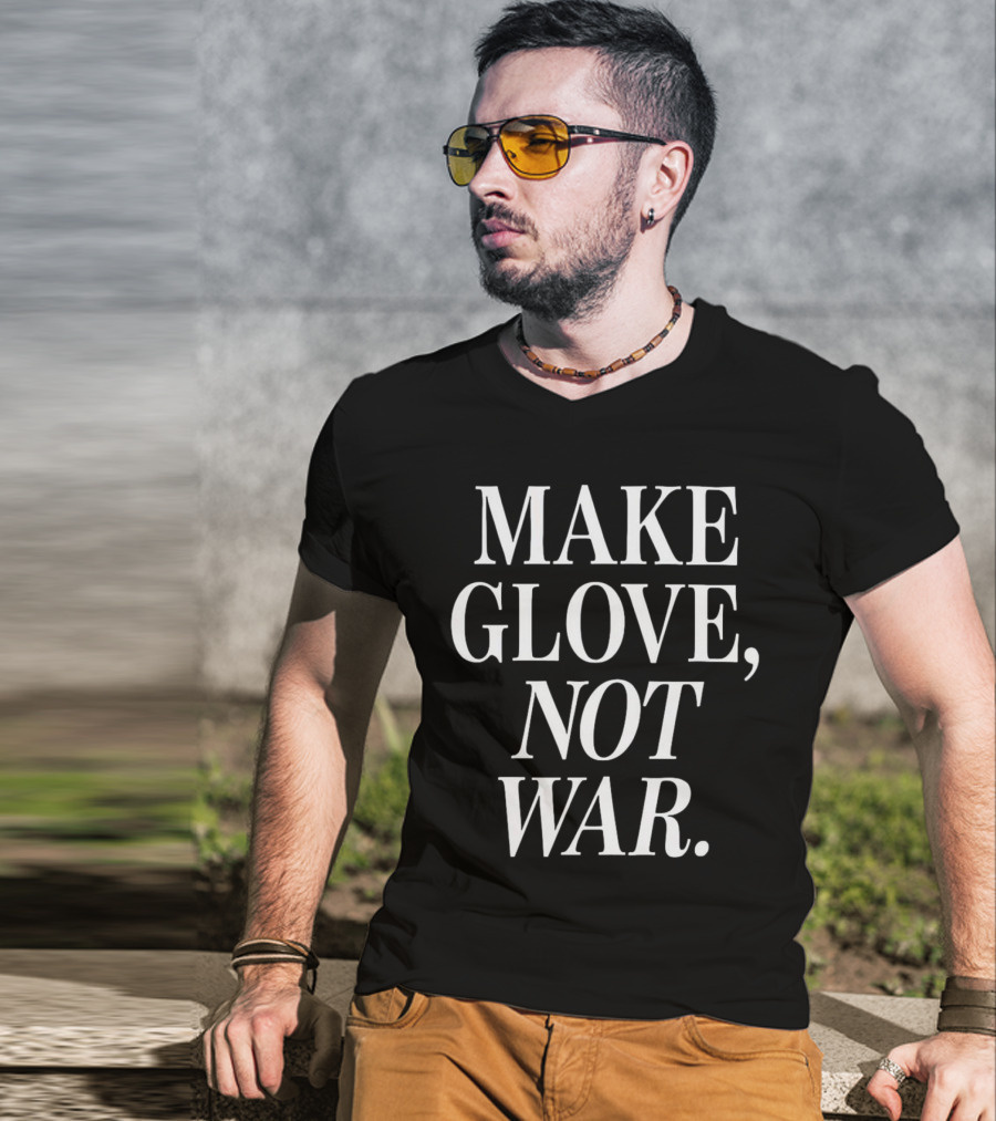 Make Glove Not War Peaceful Message T-Shirt
