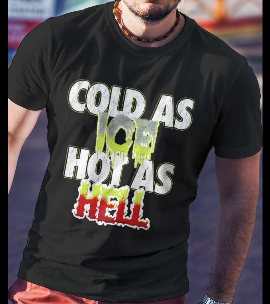 COLD AS ICE HOT AS HELL Melting Drip Style Letters T-Shirt