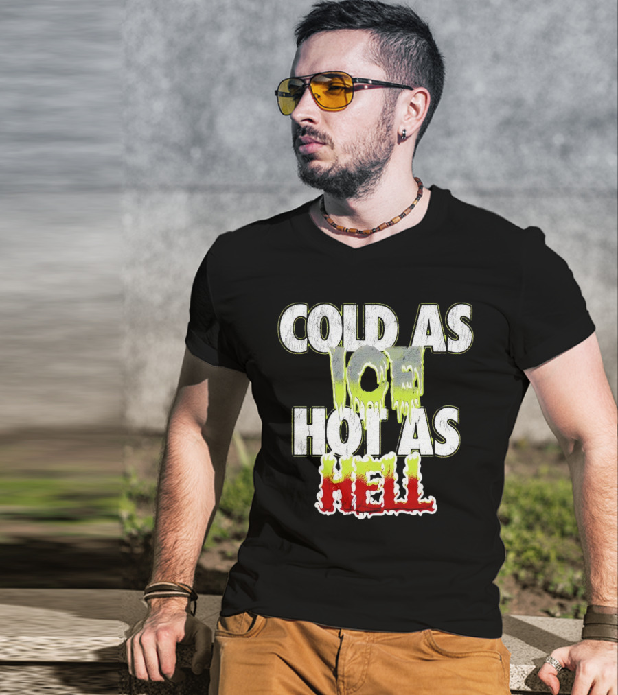 COLD AS ICE HOT AS HELL Melting Drip Style Letters T-Shirt