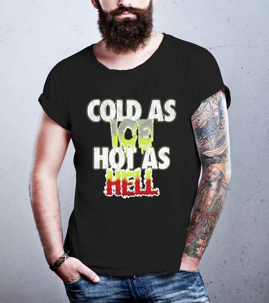 COLD AS ICE HOT AS HELL Melting Drip Style Letters T-Shirt