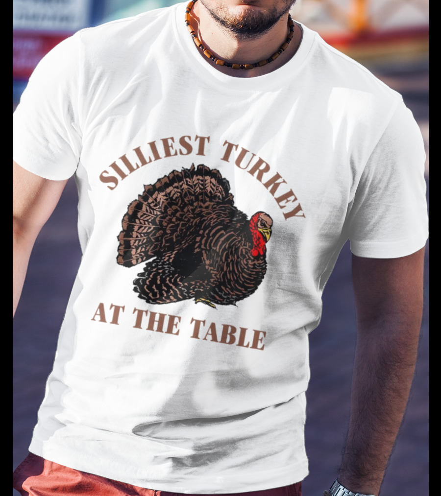 Silliest Turkey At The Table Thanksgiving Day T-Shirt