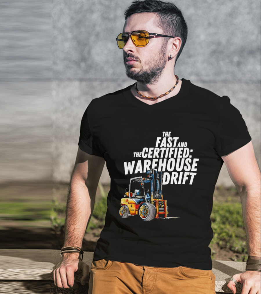 The Fast And The Certified Warehouse Drift Forklift Racing Adventure T-Shirt