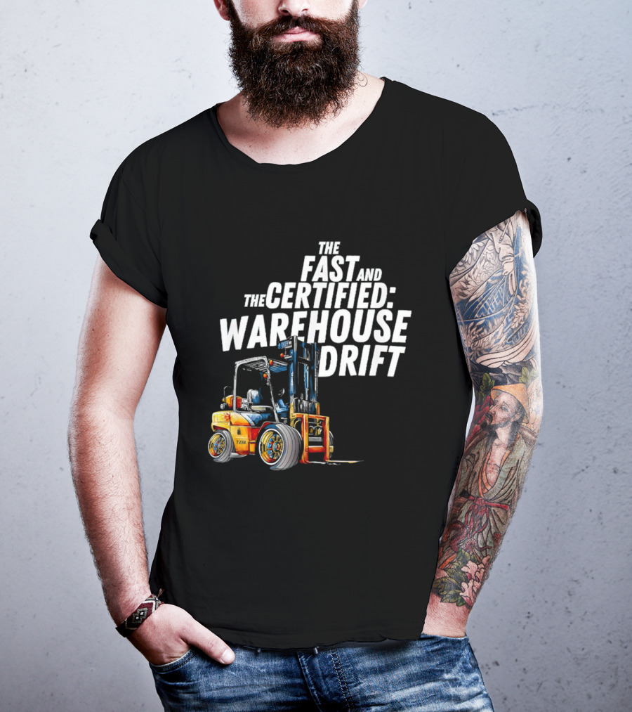 The Fast And The Certified Warehouse Drift Forklift Racing Adventure T-Shirt