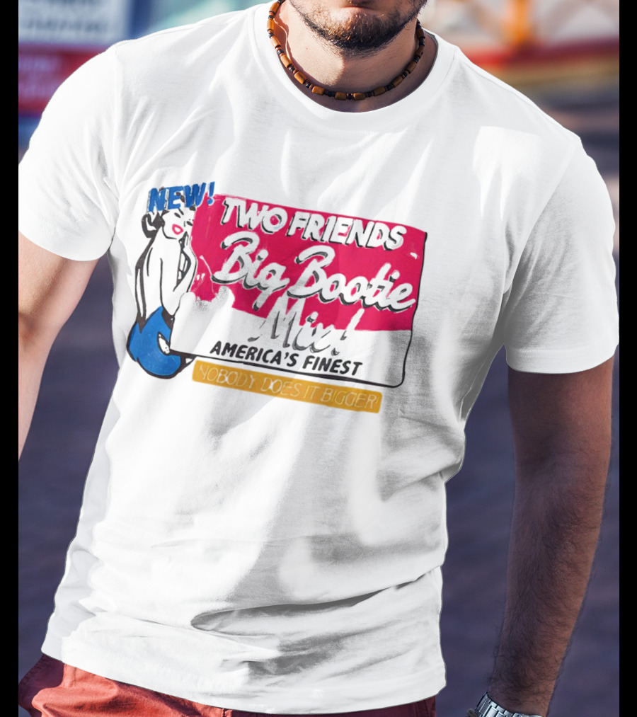 NEW Two Friends Big Bootie Mix America's Finest Nobody Does It Bigger T-Shirt