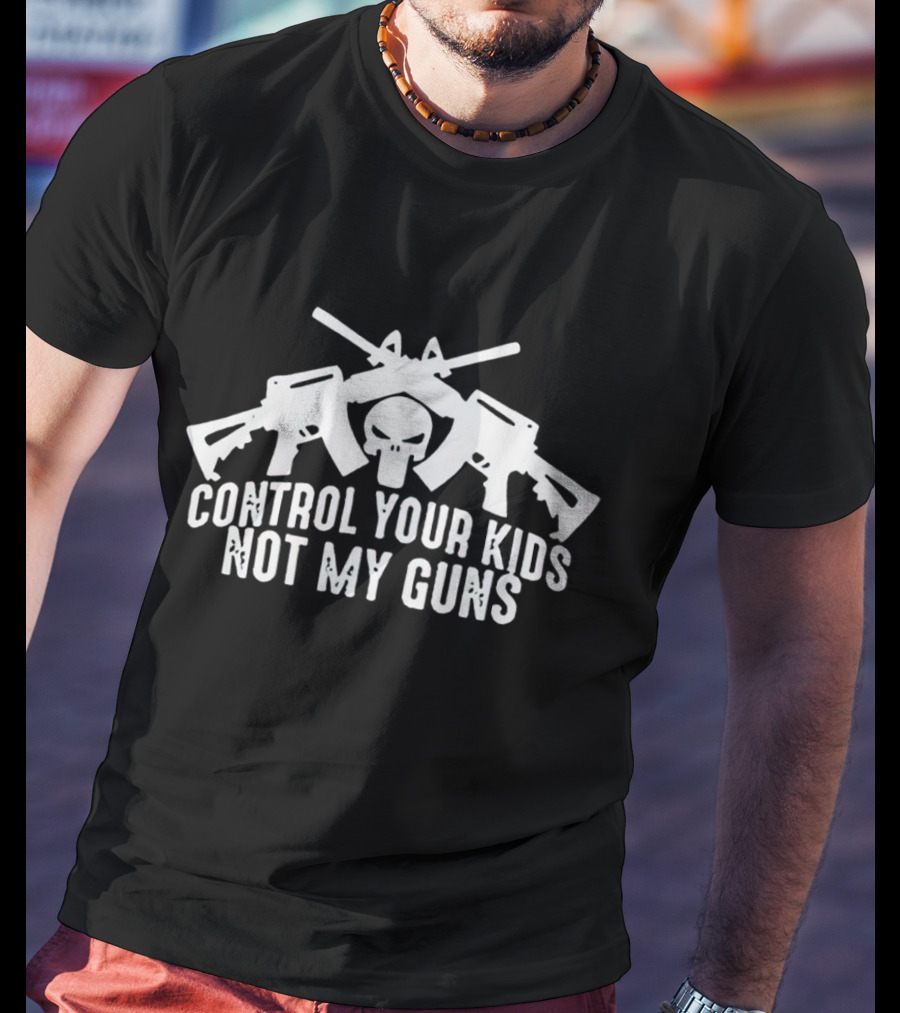 Control Your Kids Not My Guns Skull And Crossed Rifles T-Shirt