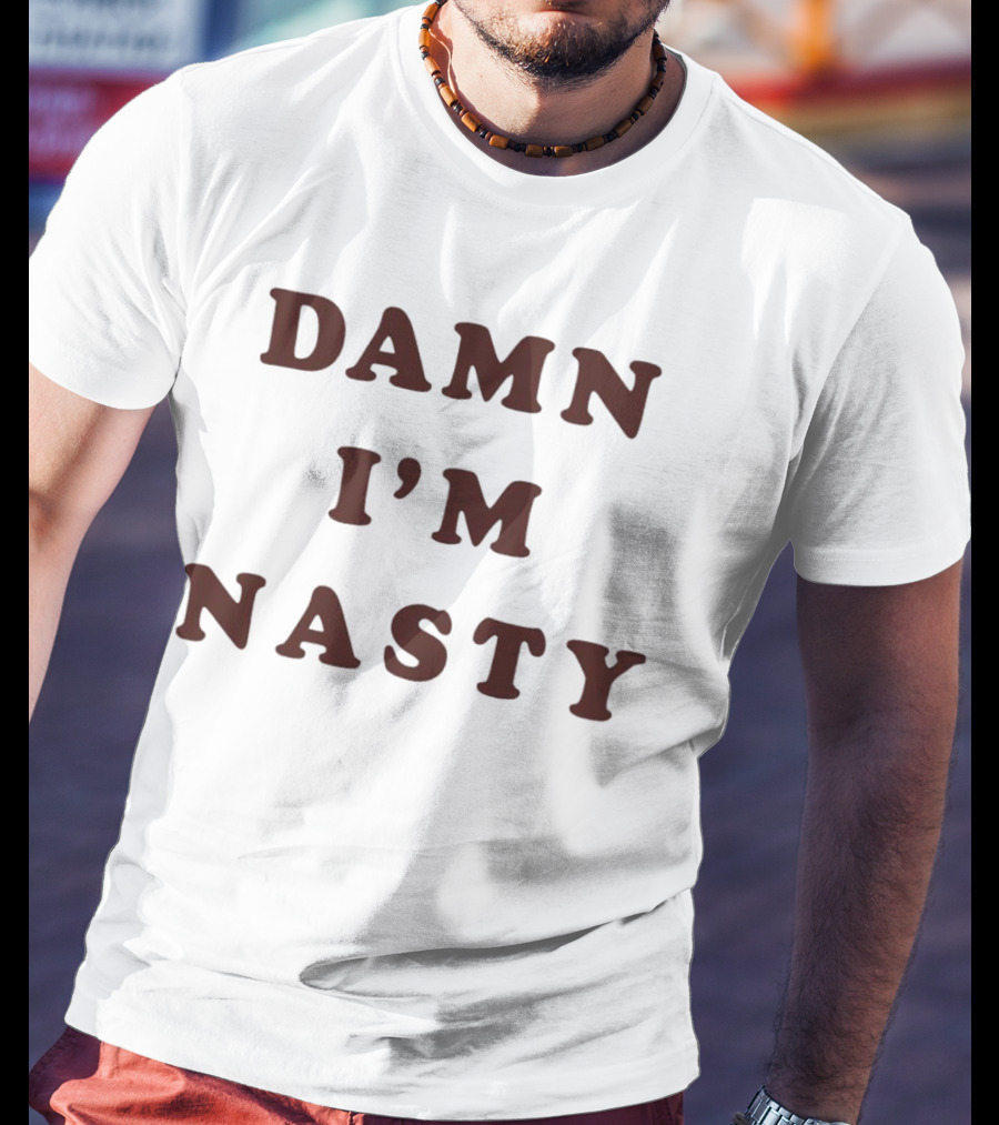 Damn I’m Nasty T-Shirt