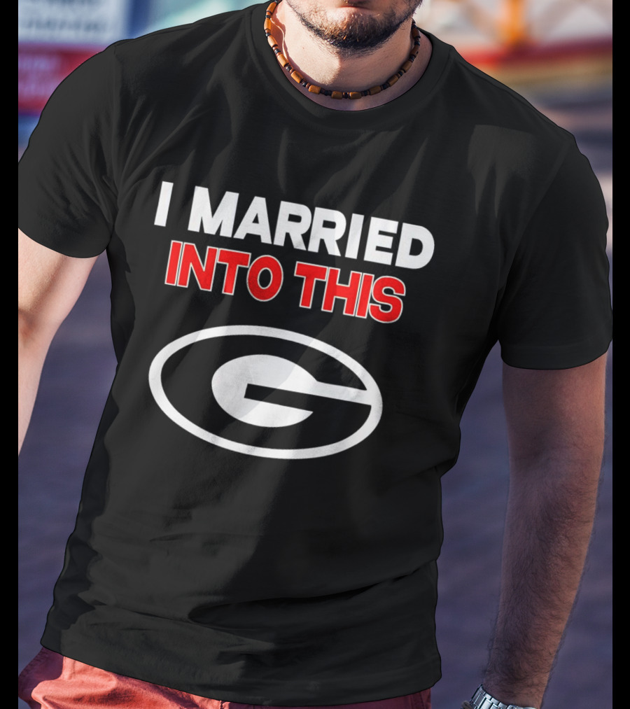 I Married Into This Georgia Bulldogs T-Shirt