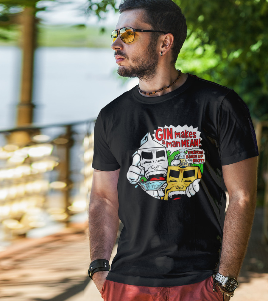 GIN Makes A Man Mean Everyone Booze Up And Riot T-Shirt